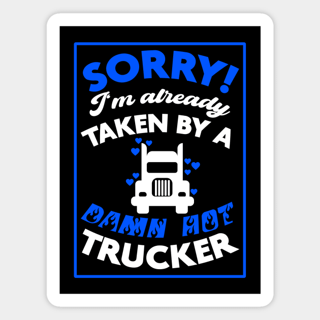 Sorry! I'm Already Taken By A Damn Hot Trucker (Blue & White) Magnet by Graograman